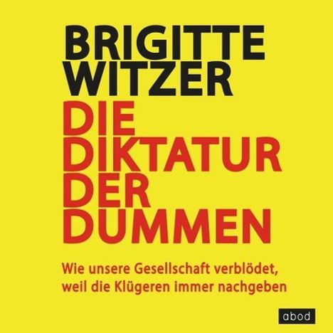 Brigitte Witzer: Die Diktatur der Dummen, CD