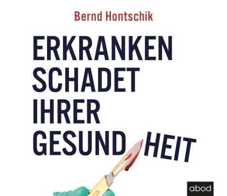 Bernd Hontschik: Erkranken schadet ihrer Gesundheit, CD
