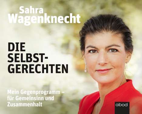 Wagenknecht Sahra: Die Selbstgerechten, CD