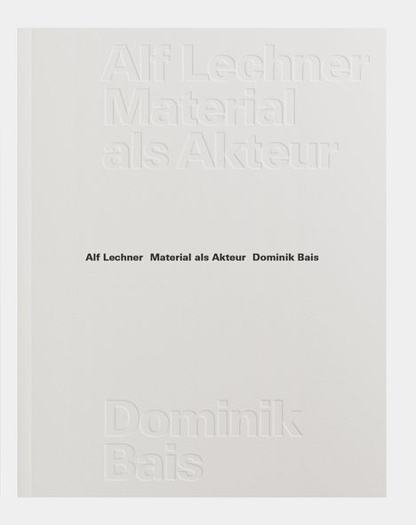 Alf Lechner: Material als Akteur, Buch