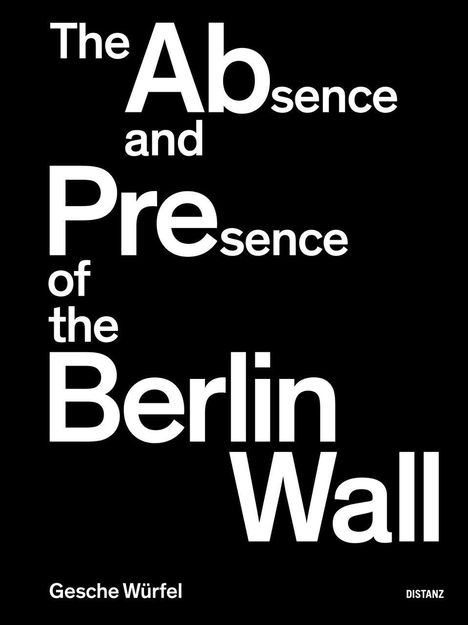 Gesche Würfel: The Absence and Presence of the Berlin Wall, Buch