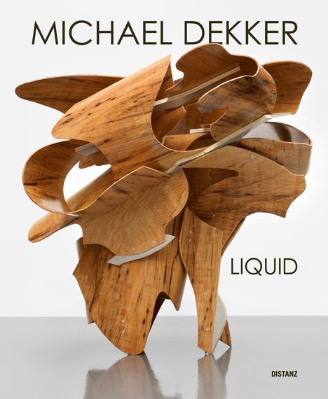 MichaEL DEKKER, Liquid. Abbildung einer geschwungenen Skulptur aus Holz. Verleger: DISTANZ.