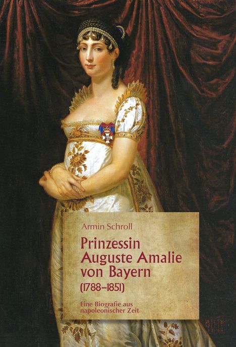Text: Armin Schroll, Prinzessin Auguste Amalie von Bayern (1788–1851), Eine Biografie aus napoleonischer Zeit. 
Illustration: Frau in edlem Kleid vor rotem Vorhang.