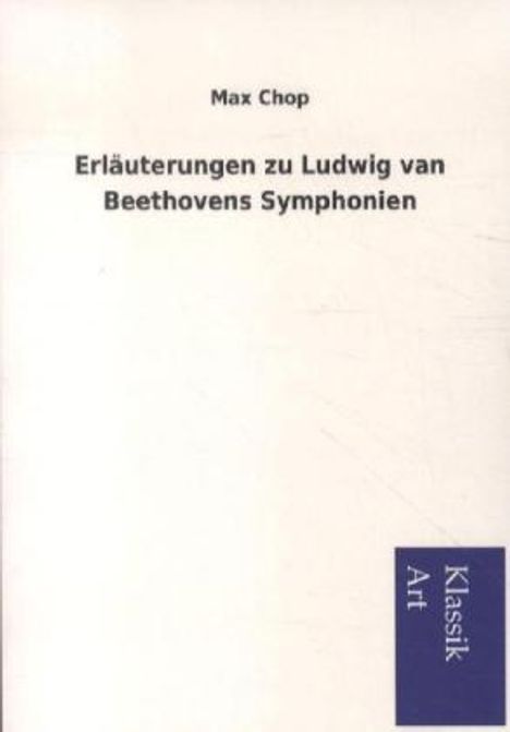 Max Chop: Erläuterungen zu Ludwig van Beethovens Symphonien, Buch