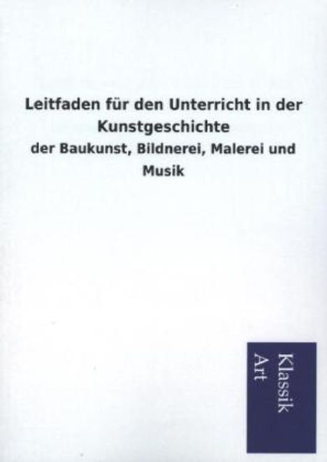 Ohne Autor: Leitfaden für den Unterricht in der Kunstgeschichte, Buch