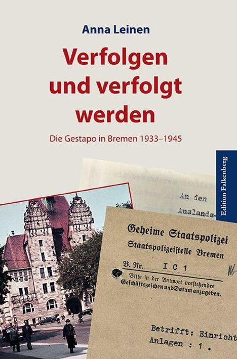 "Anna Leinen: Verfolgen und verfolgt werden. Die Gestapo in Bremen 1933–1945." Dokumente und Gebäude ergänzen den Text.
