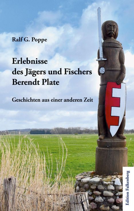 "Ralf G. Poppe: Erlebnisse des Jägers und Fischers Berendt Plate. Geschichten aus einer anderen Zeit." Figur mit Schwert.