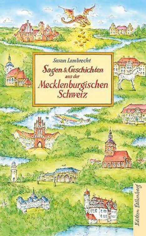 "Sagen & Geschichten aus der Mecklenburgischen Schweiz" von Susan Lambrecht. Illustration: Landschaft mit Burgen und Tieren.