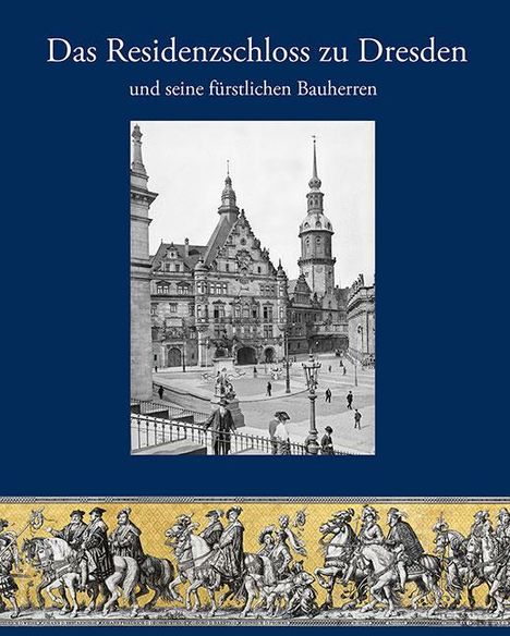 André Fester: Das Residenzschloss zu Dresden und seine fürstlichen Bauherren, Buch