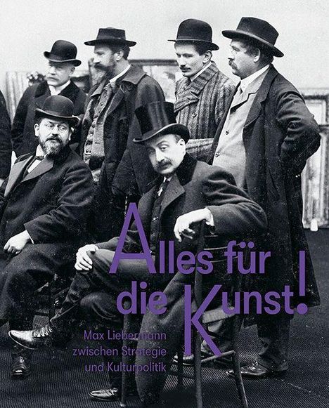 "Alles für die Kunst! Max Liebermann zwischen Strategie und Kulturpolitik." Gruppe von Männern, historische Kleidung.