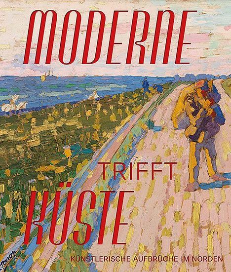 „MODERNE TRIFFT KÜSTE. Künstlerische Aufbrüche im Norden.“ Ein impressionistisches Gemälde von einem Küstenweg mit Menschen.