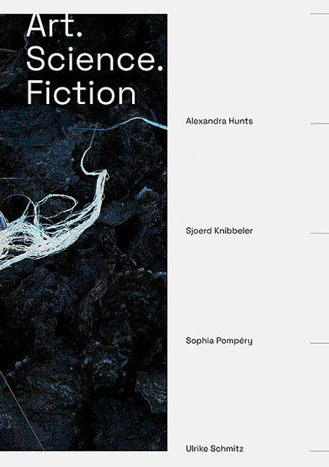 "Art. Science. Fiction." stehen oben. Namen rechts: Alexandra Hunts, Sjoerd Knibbeler, Sophia Pompéry, Ulrike Schmitz.
