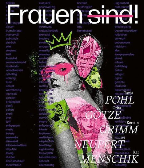 "Frauen sind!" in weißen Buchstaben, das "sind" ist durchgestrichen. Kunstvolle Illustration, bunte grafische Elemente.