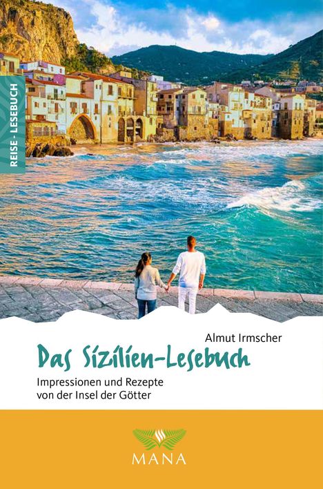 Reise-Lesebuch, Das Sizilien-Lesebuch, Almut Irmscher, Impressionen und Rezepte von der Insel der Götter, MANA Logo.