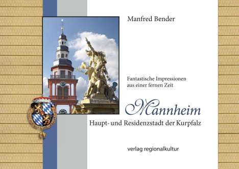 Manfred Bender: Mannheim. Haupt- und Residenzstadt der Kurpfalz, Buch