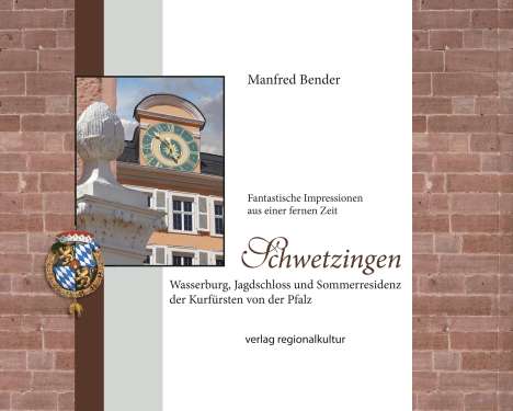 Manfred Bender: Schwetzingen. Wasserburg, Jagdschloss und Sommerresidenz der Kurfürsten von der Pfalz, Buch