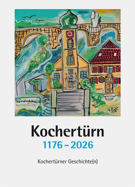 Kochtürn 1176-2026. Kochtürner Geschichte(n). Illustration mit Kirche, Brücke und bunten Häusern.