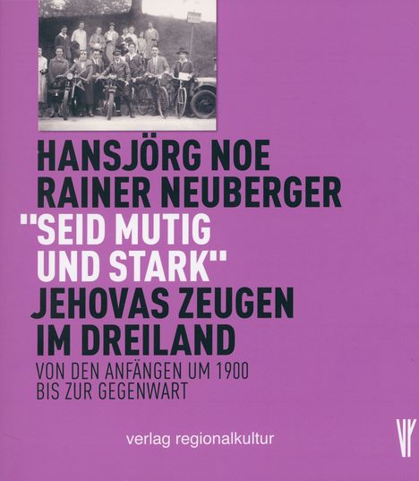 Text: Hansjörg Noe, Rainer Neuberger, "Seid mutig und stark", Jehovas Zeugen im Dreiland. Schwarz-weiß Foto im oberen Teil.