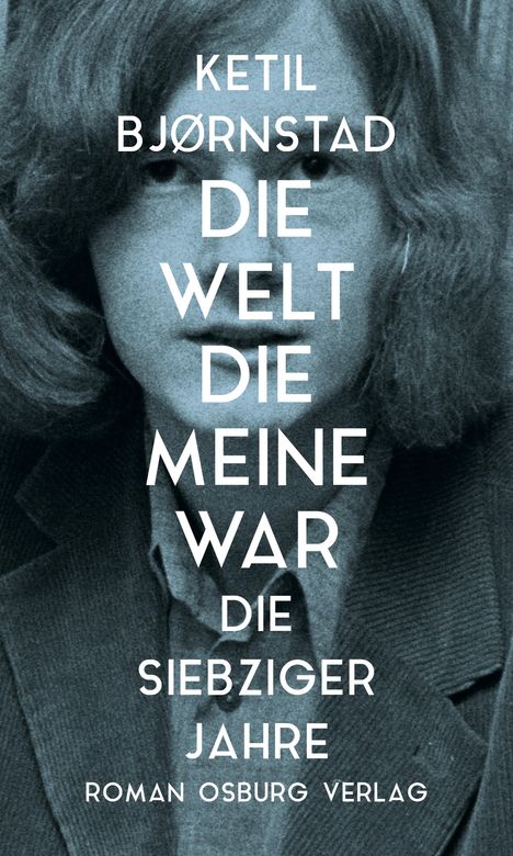 Ketil Björnstad (geb. 1952): Die Welt, die meine war. Die siebziger Jahre, Buch