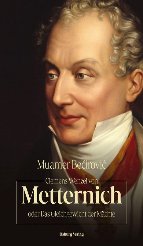 Muamer Be¿irovi¿: Clemens Wenzel von Metternich oder Das Gleichgewicht der Mächte, Buch