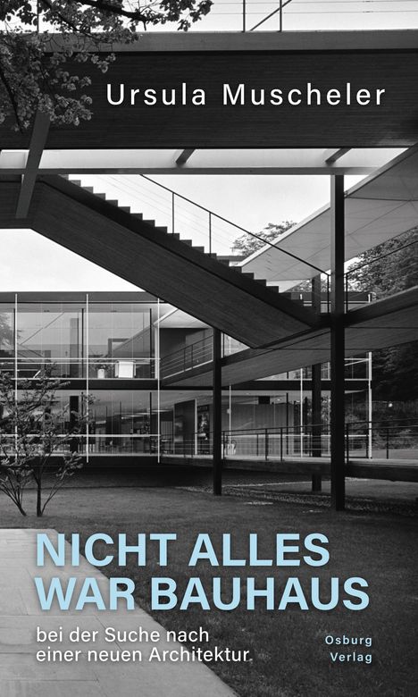 „Ursula Muscheler“, „NICHT ALLES WAR BAUHAUS“, „bei der Suche nach einer neuen Architektur“, modernes Gebäude.