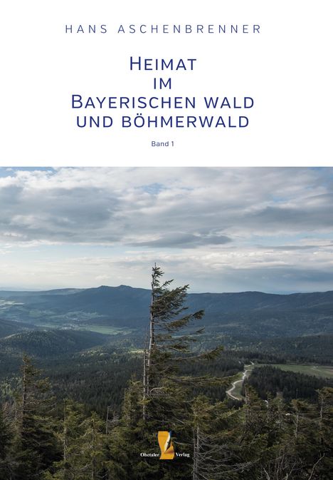 Hans Aschenbrenner: Heimat im Bayerischen Wald und Böhmerwald, Buch