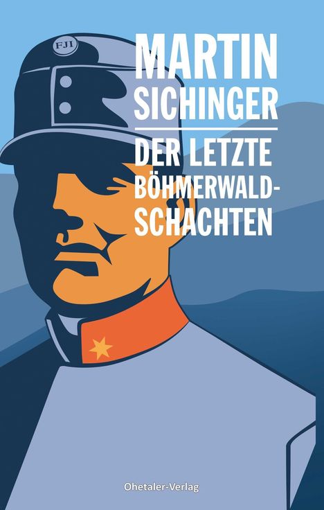 Text: "Martin Sichinger, Der letzte Böhmerwaldschachten, Ohetaler-Verlag." Illustration eines Soldaten in stilisiertem Design.