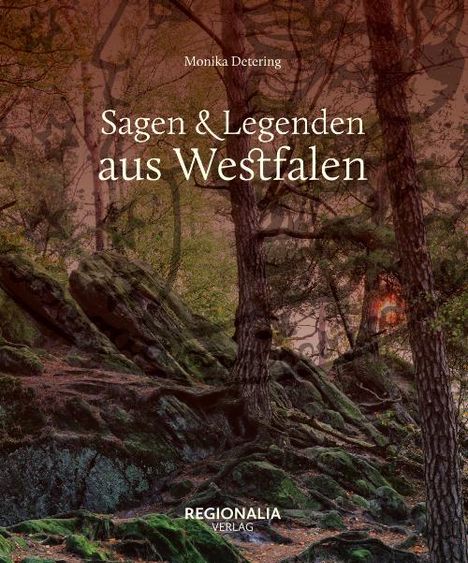 "Sagen & Legenden aus Westfalen" von Monika Detering, REGIONALIA VERLAG. Waldlandschaft mit Felsen und Bäumen im Hintergrund.