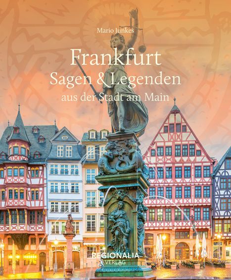 Mario Junkes: Frankfurt - Sagen &amp; Legenden aus der Stadt am Main, Buch