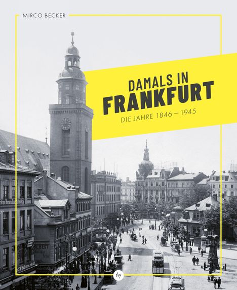 Mirco Becker: Damals in Frankfurt: Die Jahre 1846-1945, Buch