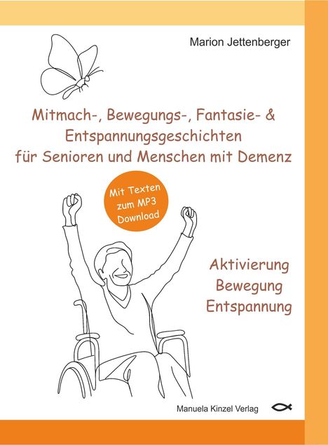„Mitmach-, Bewegungs-, Fantasie- & Entspannungsgeschichten für Senioren und Menschen mit Demenz. Mit MP3-Download.“ Illustration: Mensch in Rollstuhl, fröhlich die Arme erhebend.