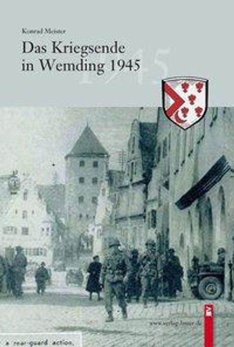 Konrad Meister: Das Kriegsende in Wemding 1945, Buch