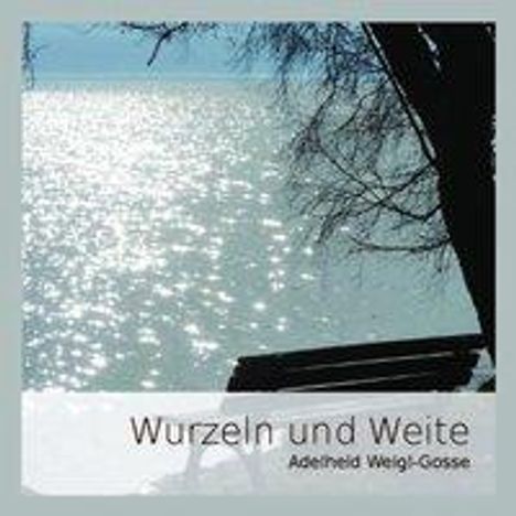 Weigl-Gosse, A: Wurzeln und Weite, CD
