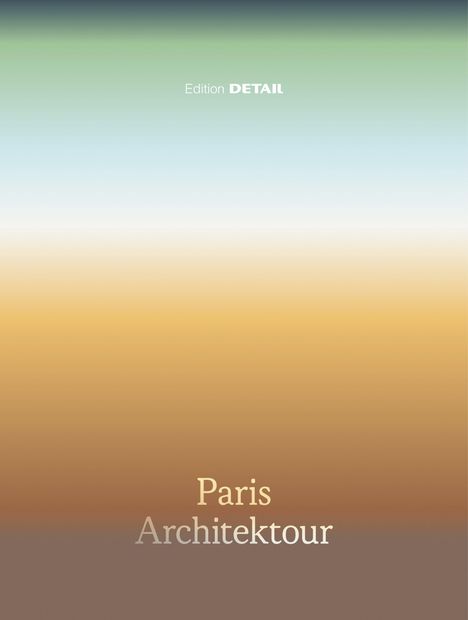 Text: "Paris Architektour" und "Edition DETAIL". Hintergrund in sanftem Farbverlauf von grün zu braun.