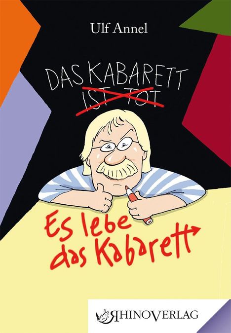 "Das Kabarett ist tot" durchgestrichen, darunter "Es lebe das Kabarett". Illustration: Mann mit Marker, Ulf Annel oben.