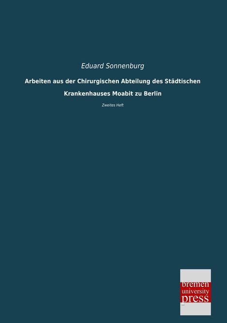 Eduard Sonnenburg: Arbeiten aus der Chirurgischen Abteilung des Städtischen Krankenhauses Moabit zu Berlin, Buch