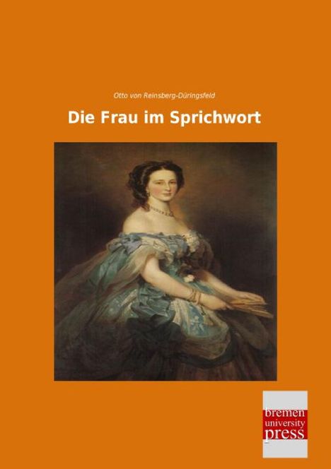 Otto von Reinsberg-Düringsfeld: Die Frau im Sprichwort, Buch