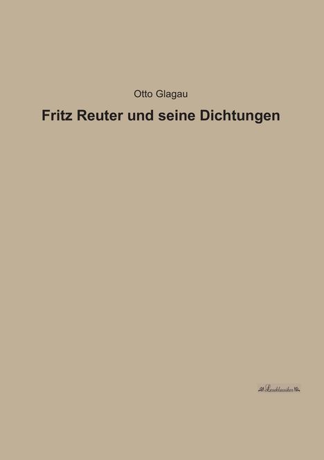 Otto Glagau: Fritz Reuter und seine Dichtungen, Buch