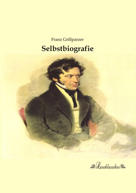 Text: Franz Grillparzer, Selbstbiografie. Illustration: Ein Mann in klassischer Kleidung, sitzend, zur Seite blickend.