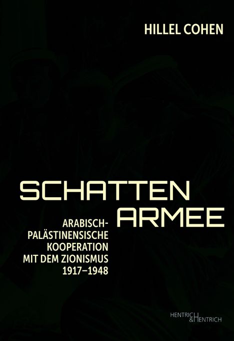 „Hillel Cohen, Schattenarmee: Arabisch-palästinensische Kooperation mit dem Zionismus 1917–1948“. Cover in dunklen Farben.