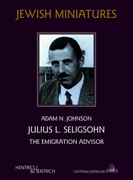"Jewish Miniatures", Adam N. Johnson, Julius L. Seligsohn, The Emigration Advisor. Schwarz-Weiß-Foto eines Mannes.