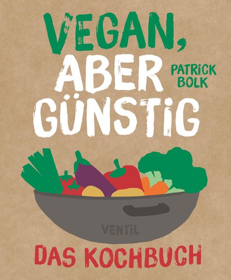 Patrick Bolck: Vegan, aber günstig - Das Kochbuch, Buch