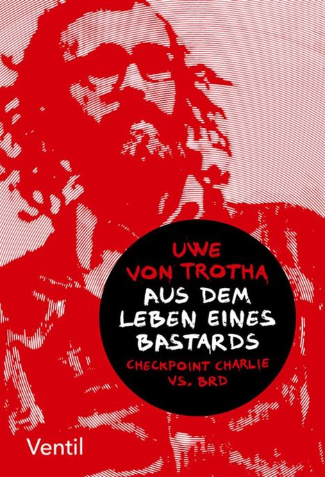 Uwe von Trotha: Aus dem Leben eines Bastards (Checkpoint Charlie v, Buch