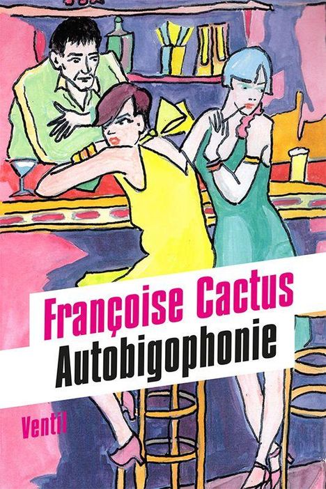 "Françoise Cactus Autobiophon" Text über Illustration eines Barszene mit drei Personen, bunte Kleidung und Getränke.