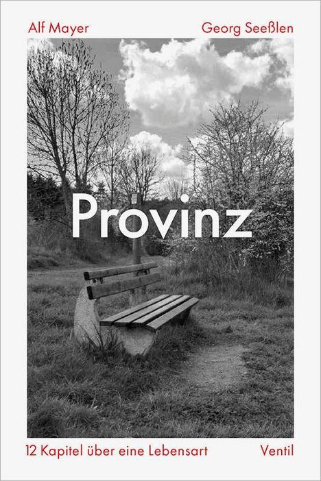 „Provinz“, Alf Mayer, Georg Seeßlen, „12 Kapitel über eine Lebensart“, Ventil. Schwarzweiß-Foto: Bank in ländlicher Landschaft.