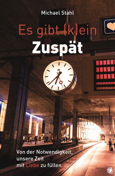 Michael Stahl: Es gibt (k)ein Zuspät, Buch