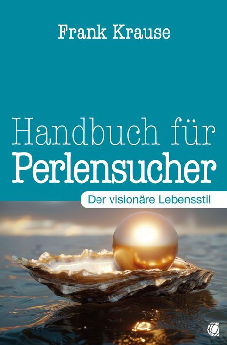 „Frank Krause. Handbuch für Perlensucher. Der visionäre Lebensstil.“ Eine Perle liegt in einer geöffneten Muschel.