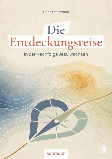 Oben steht "Linda Steinmann". Darunter: "Die Entdeckungsreise". Weiter unten: "In der Nachfolge Jesu wachsen". Unten: "Kursbuch". Eine stilisierte Kompassrose mit Herzform und Linien im Hintergrund.