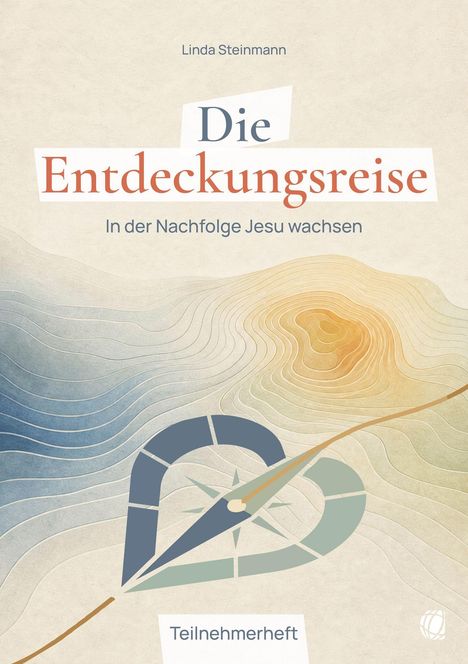 "Die Entdeckungsreise: In der Nachfolge Jesu wachsen" von Linda Steinmann, mit einem Kompass in Herzform und topografischen Linien.
