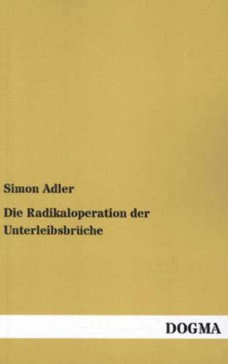 Simon Adler: Die Radikaloperation der Unterleibsbrüche, Buch